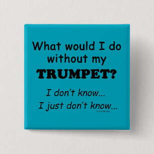 What Would I Do, Trumpet Button