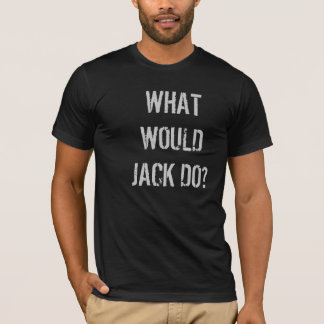 What would Jack do?  t-shirt