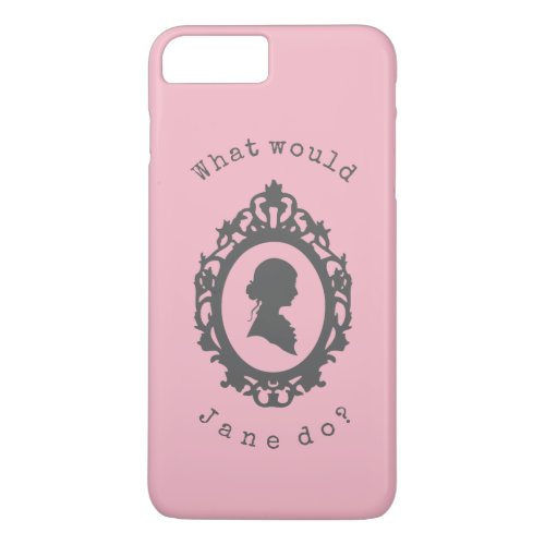 What Would Jane Do Jane Austen iPhone 8 Plus7 Plus Case