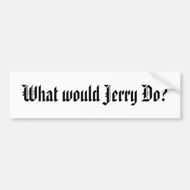 What would Jerry Do? Bumper Sticker (Front)