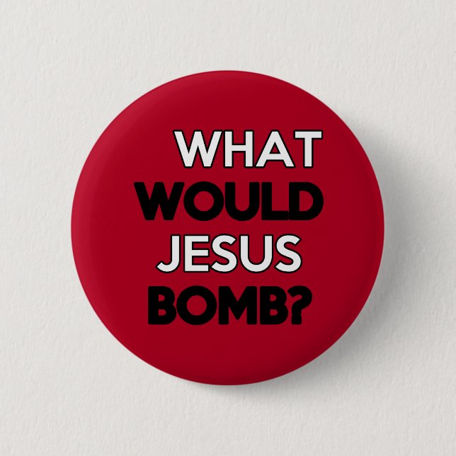 What would Jesus Bomb? Pinback Button (Front)