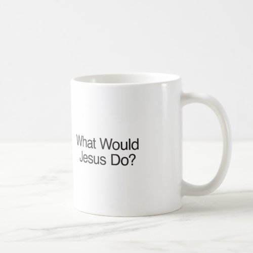 What Would Jesus Do Coffee Mug