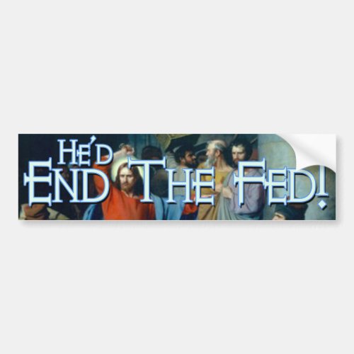 What would Jesus do  End the Federal Reserve Bumper Sticker