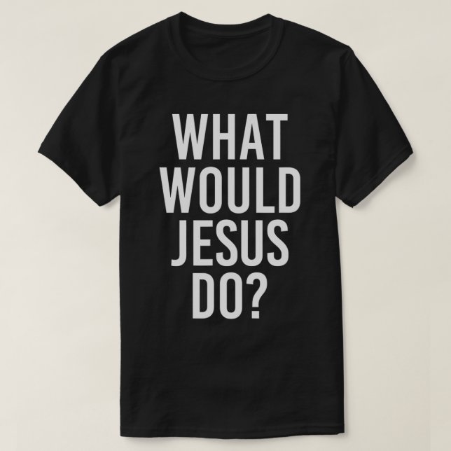 What Would JESUS Do Funny Personalized Name Joke M T-Shirt (Design Front)