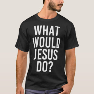 What Would JESUS Do Funny Personalized Name Joke M T-Shirt
