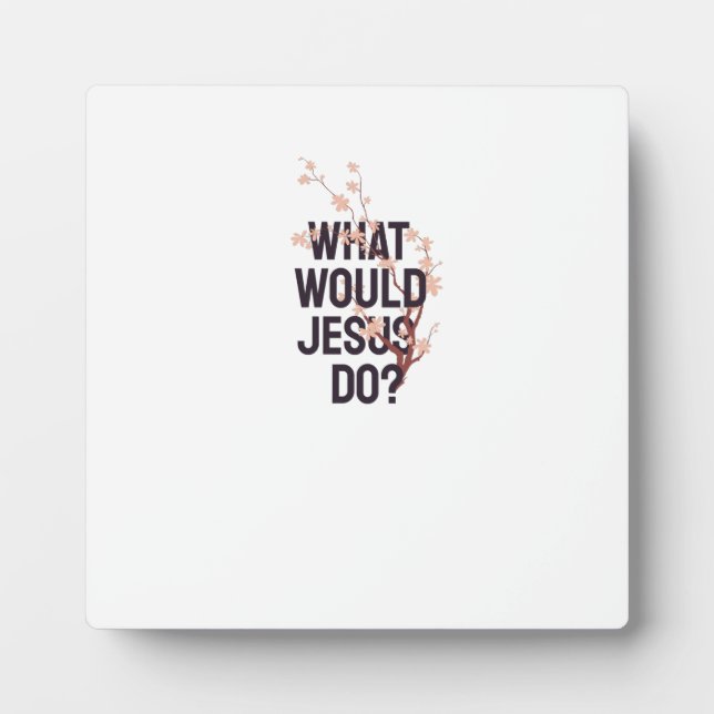 What would Jesus do Plaque (Front)