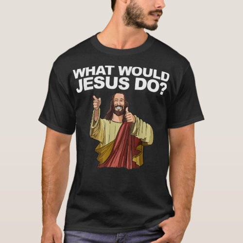 What Would Jesus Do T_Shirt