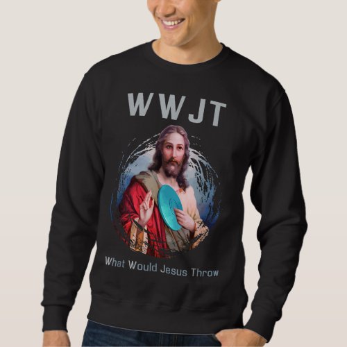 What Would Jesus Throw Funny Disc Golf Men  Women Sweatshirt
