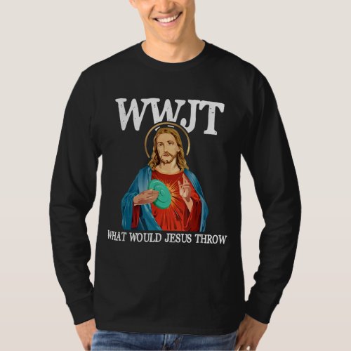 What Would Jesus Throw Golf Disc T_Shirt
