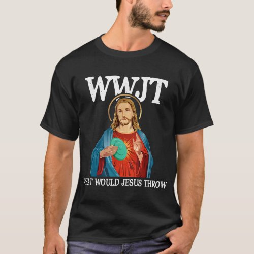 What Would Jesus Throw Golf Disc T_Shirt