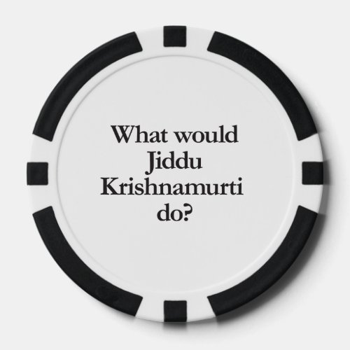 what would jiddu krishnamurti do poker chips