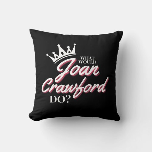 What Would Joan Crawford Do Throw pillow