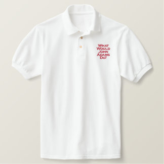 What Would John Adams Do? Embroidered Polo Shirt
