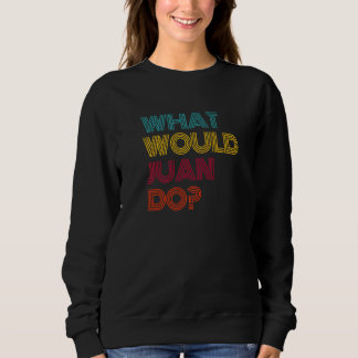 What Would Juan Do I Love Juan Premium Sweatshirt