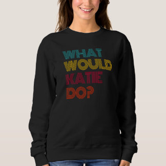 What Would Katie Do I Love Katie Premium Sweatshirt
