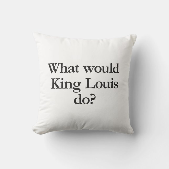 what would king louis do throw pillow (Front)