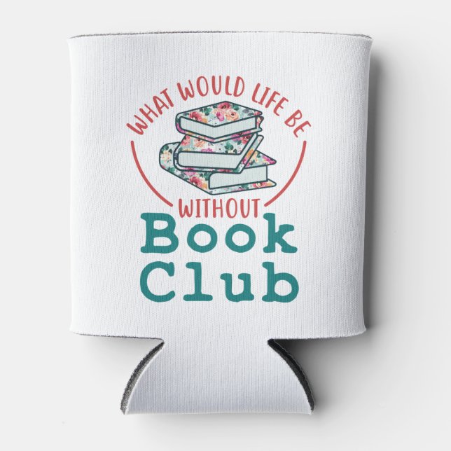 What Would Life Be Without Book Club Can Cooler (Front)