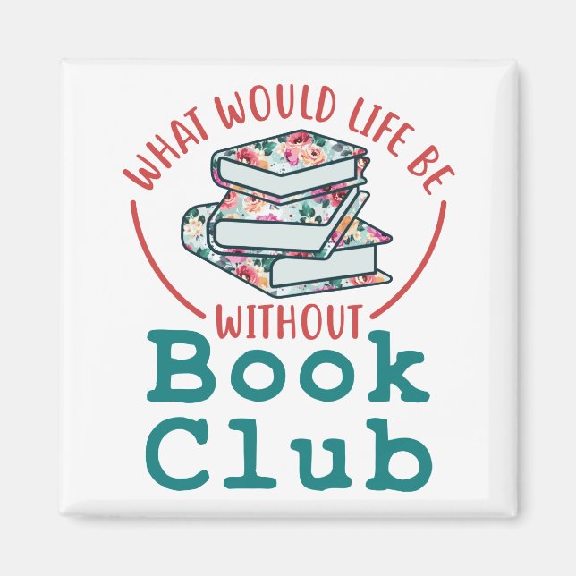 What Would Life Be Without Book Club Magnet (Front)
