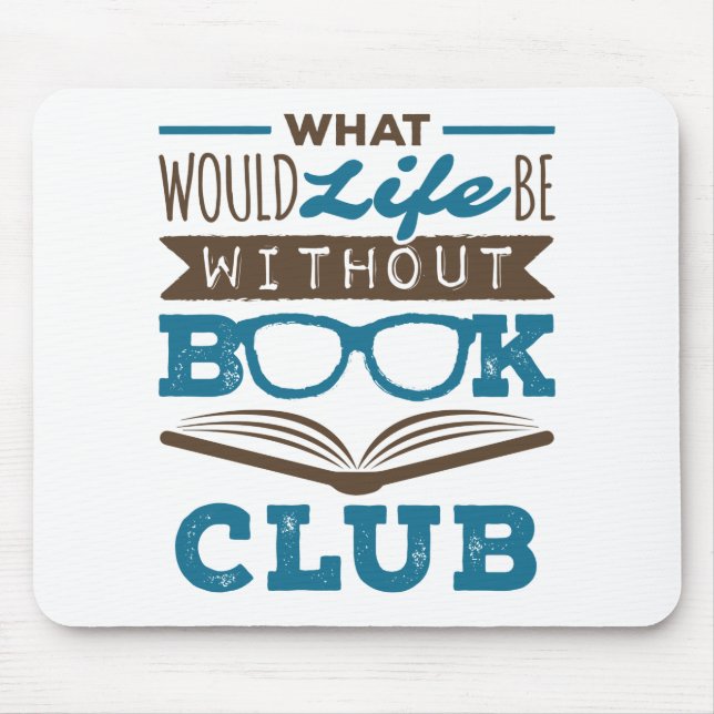 What Would Life Be Without Book Club Mouse Pad (Front)