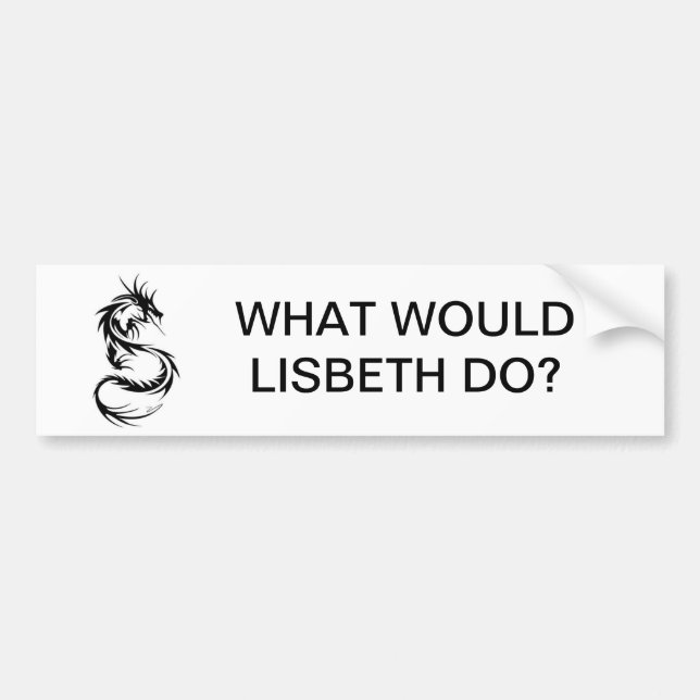 What Would Lisbeth Do? Bumper Sticker (Front)