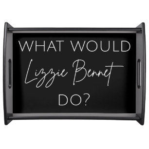 What Would Lizzie Bennet Do? Serving Tray