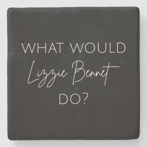 What Would Lizzie Bennet Do Stone Coaster