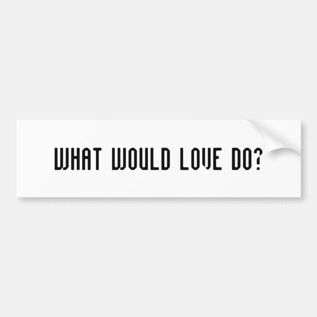 What Would Love Do bumper sticker (Front)