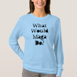 What Would Maga Do? T-Shirt