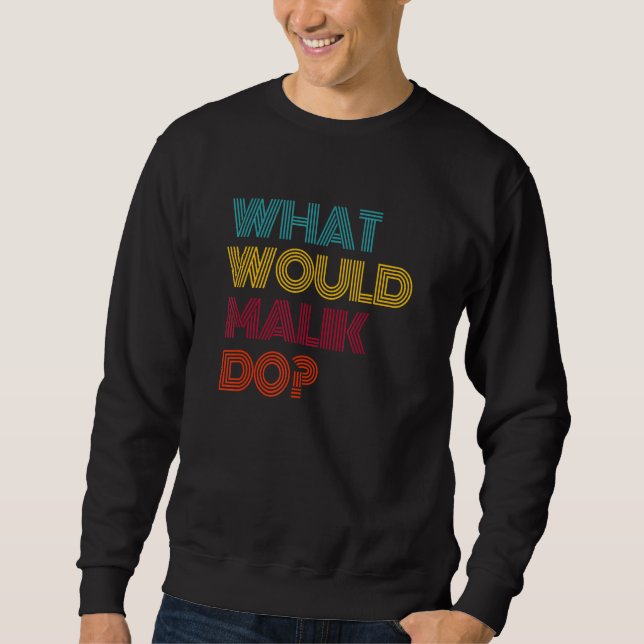 What Would Malik Do I Love Malik Sweatshirt (Front)