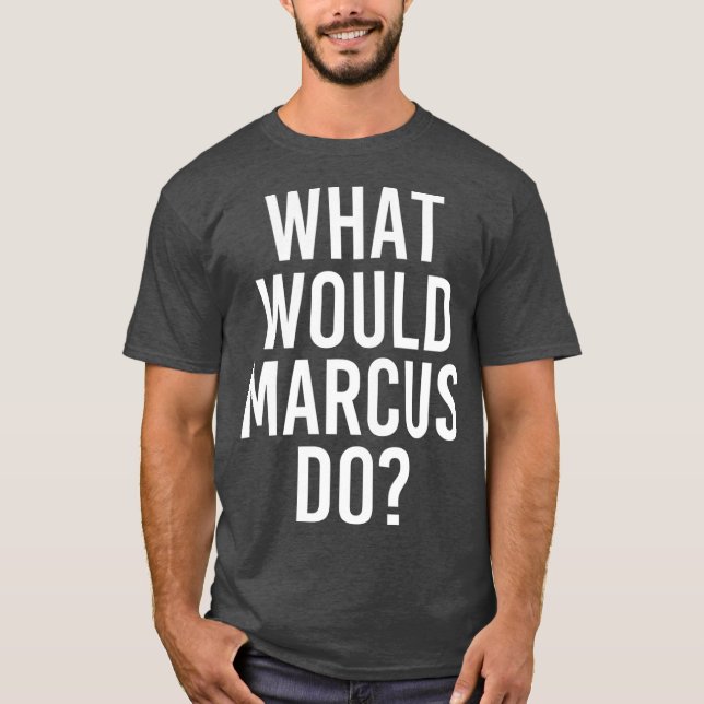 What Would MARCUS Do Funny Personalized Name Men T-Shirt (Front)