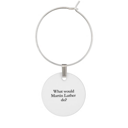 what would martin luther do wine glass charm