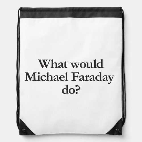 what would michael faraday do drawstring bag