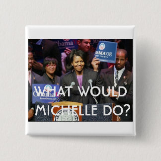 What Would Michelle Do? - Customized Button