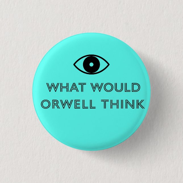 What Would Orwell Think Button (Front)