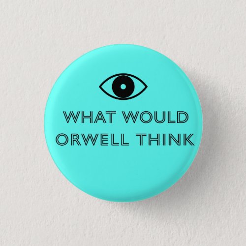 What Would Orwell Think Button