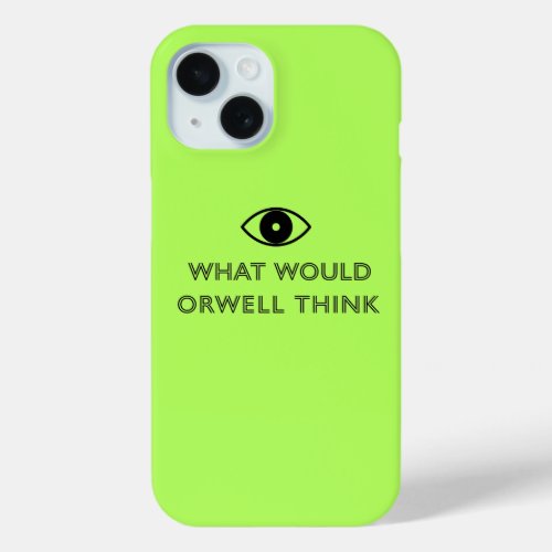 What Would Orwell Think iPhone 15 Case