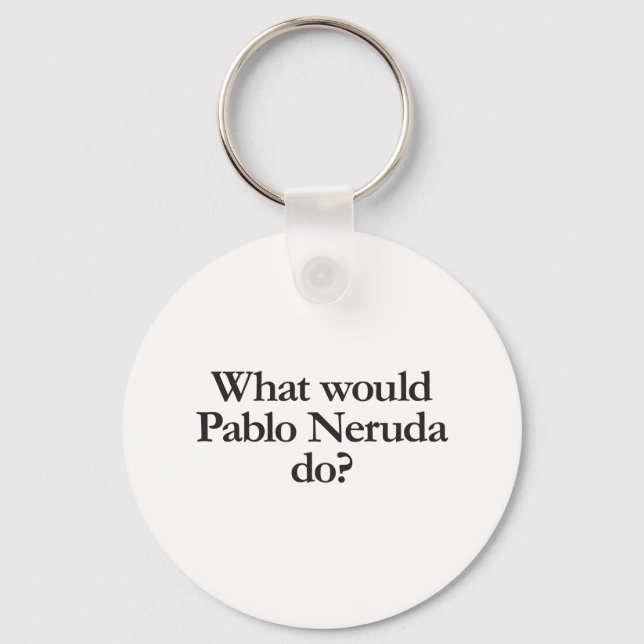 what would pablo neruda do keychain (Front)