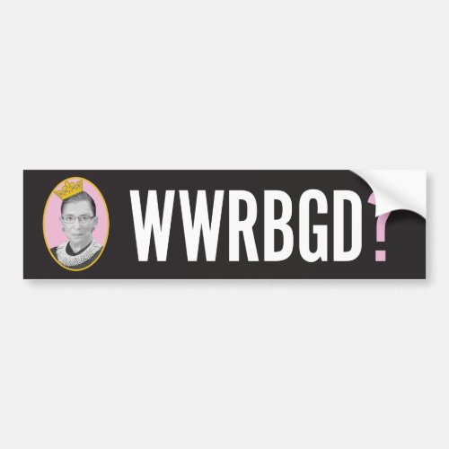 What Would RBG Do  WWRBGD Bumper Sticker