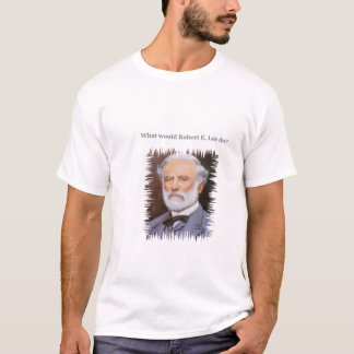 What would Robert E. Lee do? T-Shirt