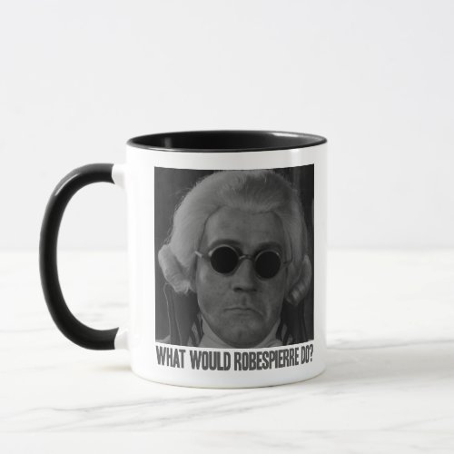 What would Robespierre do Mug