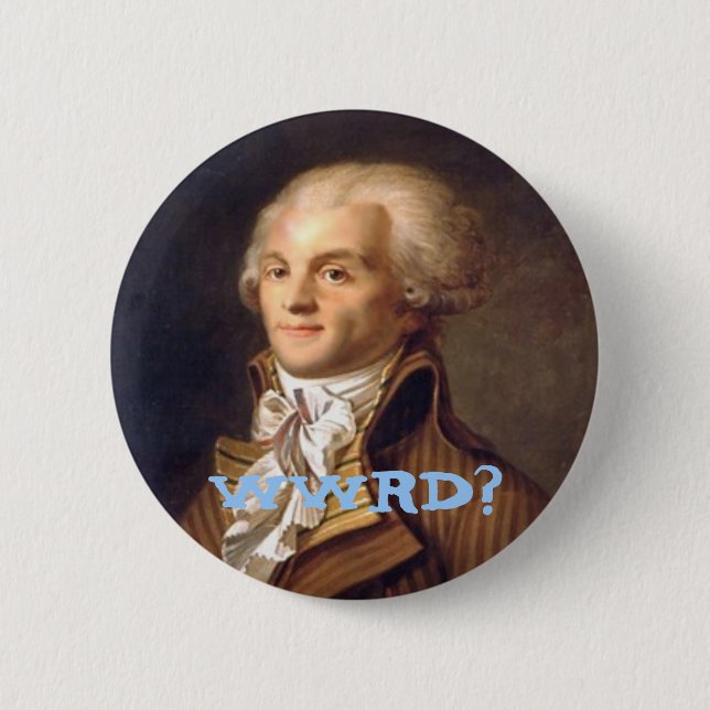 What Would Robespierre Do? Pinback Button (Front)