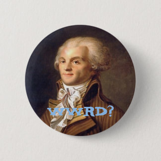 What Would Robespierre Do? Pinback Button