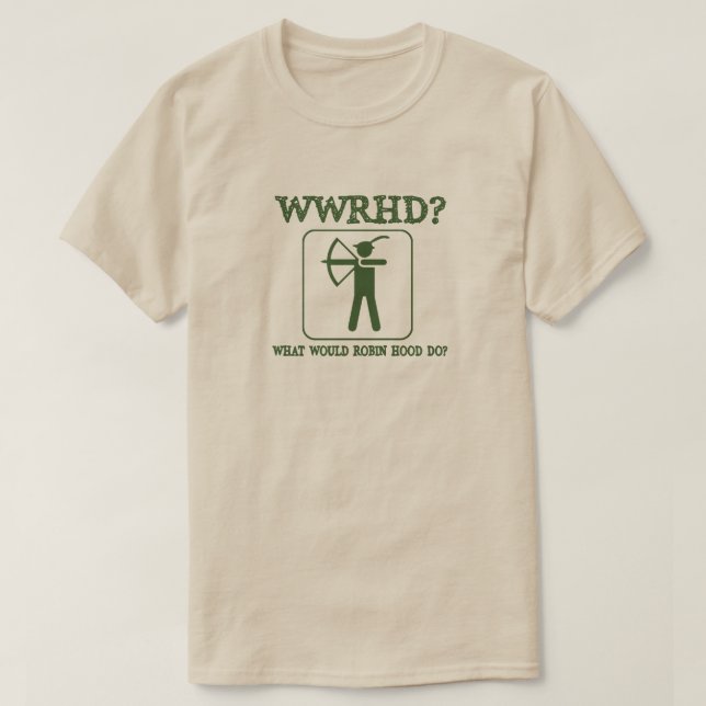 What Would Robin Hood Do Funny Humor T-Shirt (Design Front)