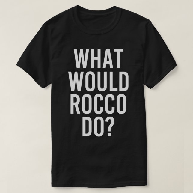 What Would ROCCO Do Funny Personalized Name Joke M T-Shirt (Design Front)