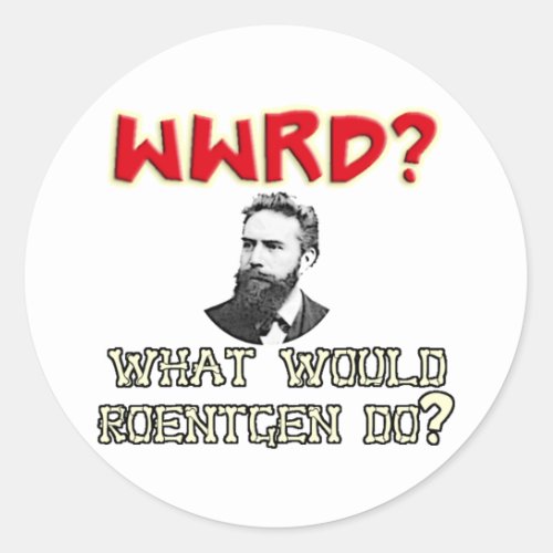 What WOULD Roentgen Do Classic Round Sticker