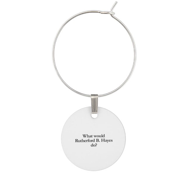 what would rutherford b hayes do wine charm (Front)