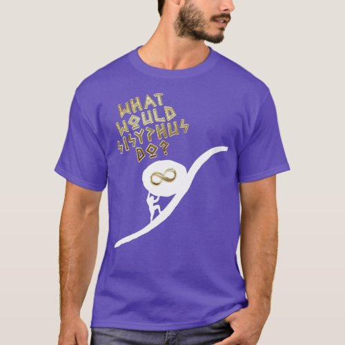 What Would Sisyphus Do T_Shirt