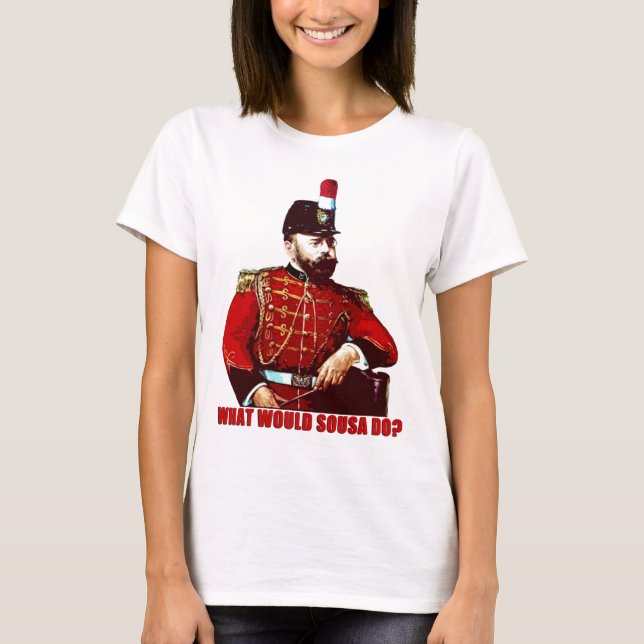 What Would Sousa Do? T-Shirt (Front)