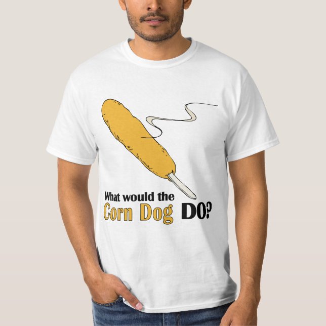 What Would The Corn Dog Do? T-Shirt (Front)