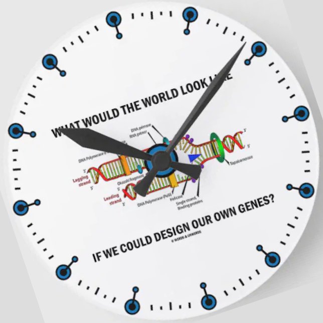 What Would The World Look Like Design Our Genes? Round Clock (Clock for anyone into biotechnology featuring ponderous molecular biology query.)